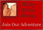 Adventures and escapades of horny erotic hotties